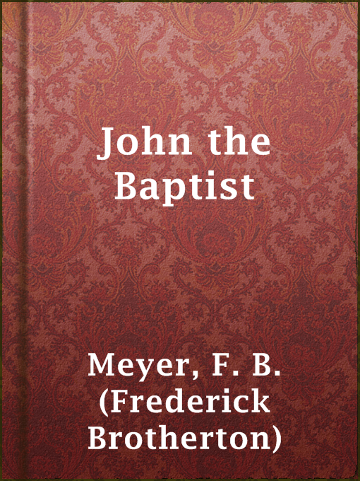 Title details for John the Baptist by F. B. (Frederick Brotherton) Meyer - Wait list